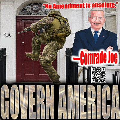 Police state goons kicking the doors in of freedom-loving Americans? Comrade Joe thinks the Rights of the People are not absolute. Like many tyrants before him, Comrade Joe is wrong.